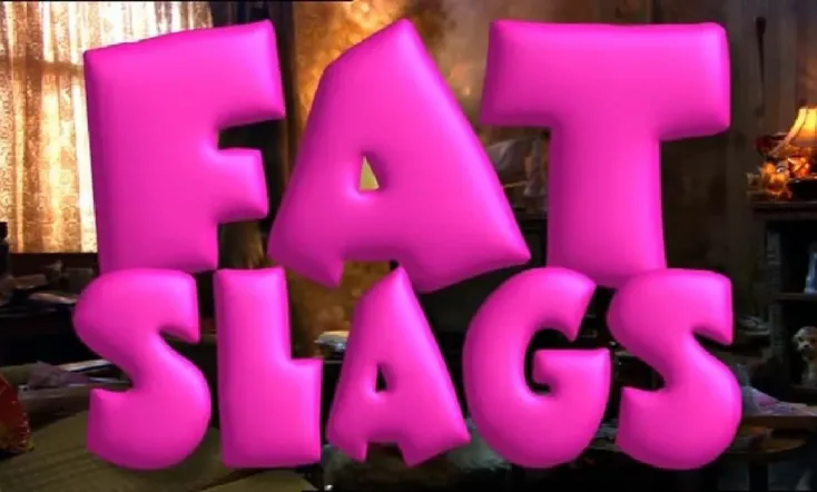 Fat Slags