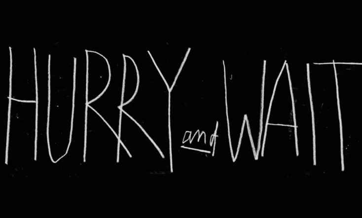 Hurry and Wait