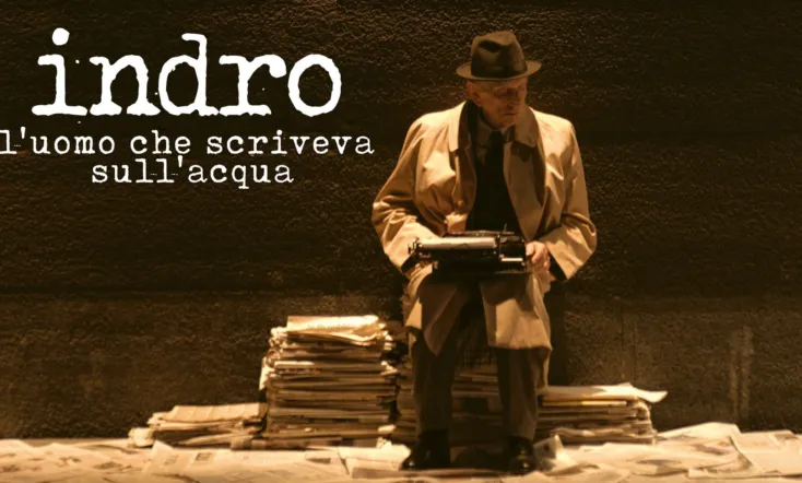 Indro. L'uomo che scriveva sull'acqua