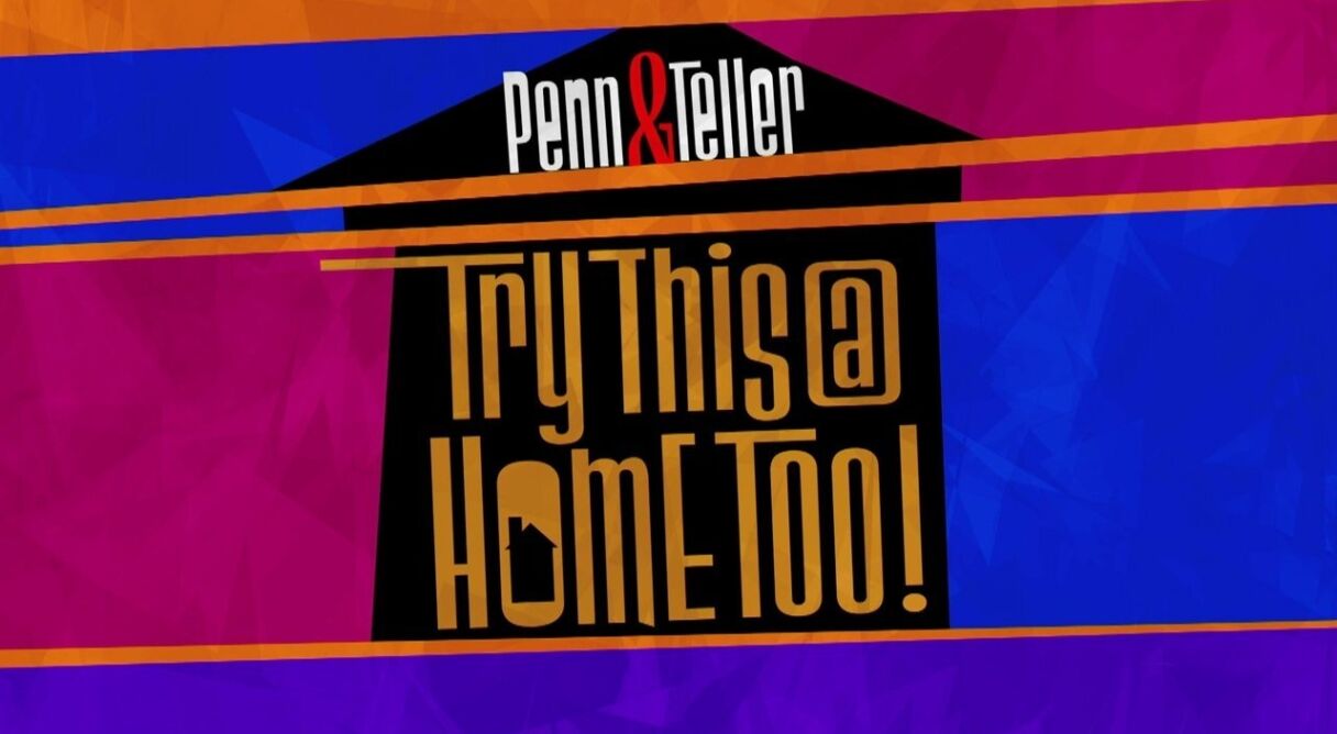 Penn & Teller: Try This at Home Too