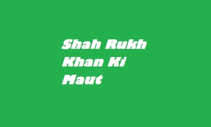 Shah Rukh Khan Ki Maut