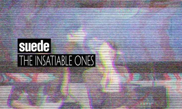 Suede: The Insatiable Ones