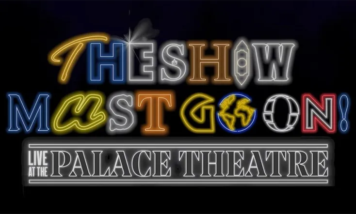 The Show Must Go On! - Live at the Palace Theatre