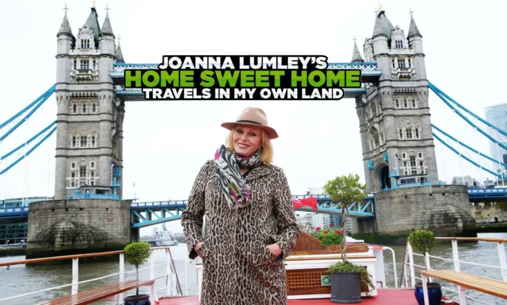 Joanna Lumley’s Home Sweet Home – Travels in My Own Land